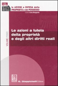 Le azioni a difesa della proprietà e del possesso. Vol. 1: Le azioni a tutela della proprietà e dgli altri diritti reali