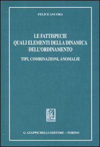 Le fattispecie quali elementi della dinamica dell'ordinamento. Tipi, combinazioni, anomalie