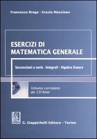 Esercizi di matematica generale. Successioni e serie, integrali, algebra lineare