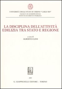 La disciplina dell'attività edilizia tra Stato e regione. Atti del Convegno (8 luglio 2005)
