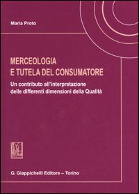 Merceologia e tutela del consumatore. Un contributo all'interpretazione delle differenti dimensioni della qualità
