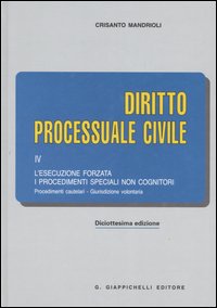 Diritto processuale civile. Vol. 4: L'esecuzione forzata. I procedimenti speciali non cognitori. Procedimenti cautelari. Giurisdizione volontaria