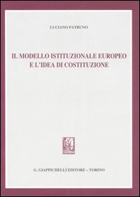Il modello istituzionale europeo e l'idea di costituzione