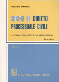Corso di diritto processuale civile. Ediz. minore. Vol. 1: Nozioni inroduttive e disposizioni generali