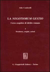 La negotiorum gestio. Corso esegetico di diritto romano. Vol. 1: Struttura, origini, azioni