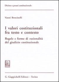 I valori costituzionali fra testo e contesto. Regole e forme di razionalità del giudizio costituzionale