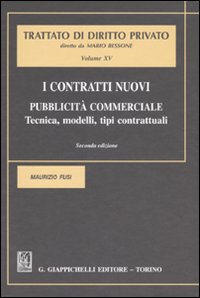 I contratti nuovi. Pubblicità commerciale. Tecnica, modelli, tipi contrattuali. Vol. 15