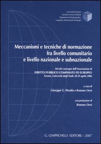 Meccanismi e tecniche di normazione fra livello comunitario e livello nazionale e subnazionale. Atti del convegno (Teramo, 28-29 aprile 2006)