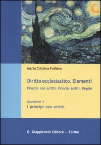 Diritto ecclesiastico. Elementi. Principi non scritti. Principi scritti. Regole. Vol. 1: I principi non scritti