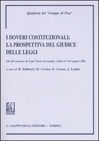 I doveri costituzionali: la prospettiva del giudice delle leggi. Atti del Convegno (Acqui Terme-Alessandria, 9-10 giugno 2006)