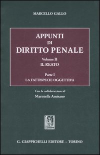 Appunti di diritto penale. Vol. 2/1: Il reato. La fattispecie oggettiva