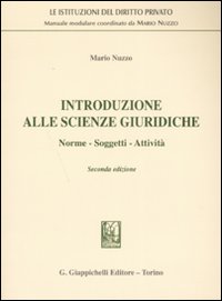 Introduzione alle scienze giuridiche. Norme, soggetti, attività