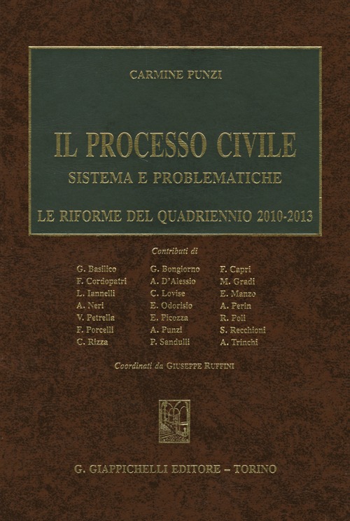 Il processo civile. Sistema e problematiche. Le riforme del quadriennio 2010-2013