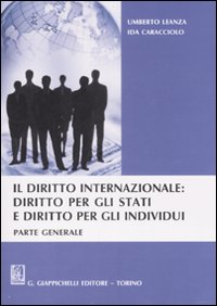 Il diritto internazionale: diritto per gli stati e diritto per gli individui. Parte generale