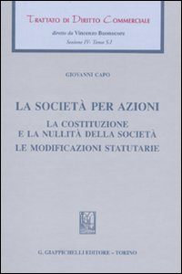 Trattato di diritto commerciale. Sez. IV. Vol. 5/1: La società per azioni. La costituzione e la nullità della società. Le modificazioni statutarie