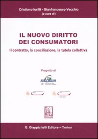 Il nuovo diritto dei consumatori. Il contratto, la conciliazione, la tutela collettiva