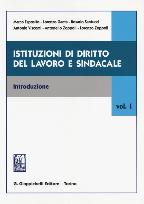 Istituzioni di diritto del lavoro e sindacale. Vol. 1: Introduzione