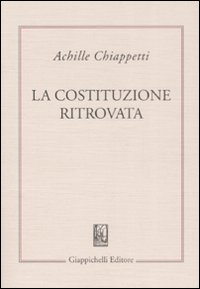 La costituzione ritrovata. Saggi sulla costituzione italiana vivente