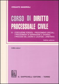 Corso di diritto processuale civile. Ediz. minore. Vol. 3: L'esecuzione forzata, i procedimenti speciali, i procedimenti di separazione e divorzio, i processi del lavoro e locatizio. L'arbitrato