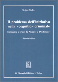 Il problema dell'iniziativa nella «cognitio» criminale. Normative e prassi da Augusto a Diocleziano