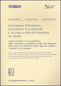 Concordato preventino, Concordato fallimentare e accordi di ristrutturazione dei debiti. Analisi giuridica ed aziendalistica...