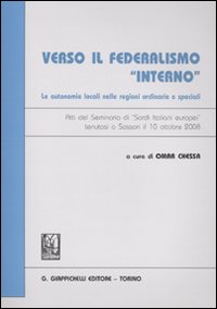 Verso il federalismo «interno». Le autonomie locali nelle regioni ordinarie e speciali. Atti del Seminario di "Sardi italiani europei" (Sassari, 10 ottobre 2009)