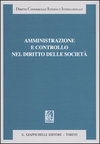 Amministrazione e controllo nel diritto delle società. Liber amicorum Antonio Piras