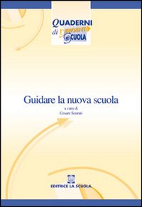 Guidare la nuova scuola. Materiali di autoformazione alla dirigenza scolastica