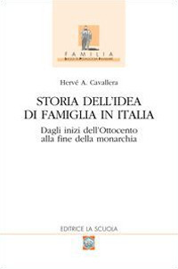 Storia dell'idea di famiglia in Italia. Vol. 1: Dagli inizi dell'Ottocento alla fine della monarchia