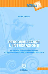 Personalizzare l'integrazione. Un progetto educativo per l'handicap tra professionalità docente e dimensione comunitaria