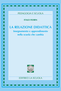 La relazione didattica. Insegnamento e apprendimento nella scuola che cambia
