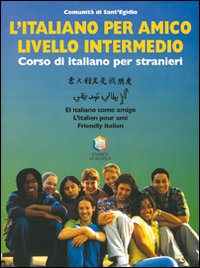 L'italiano per amico. Corso di italiano per stranieri. Livello intermedio
