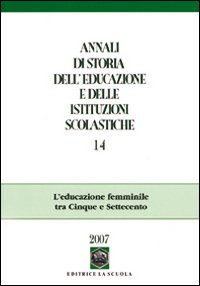Annali di storia dell'educazione e delle istituzioni scolastiche. Vol. 14