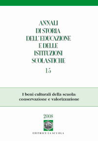 Annali di storia dell'educazione e delle istituzioni scolastiche. Vol. 15: I beni culturali della scuola: conservazione e valorizzazione