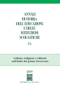 Annali di storia dell'educazione e delle istituzioni scolastiche. Vol. 16: Cultura, religione e editoria nell'Italia del primo Novecento