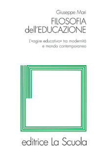 Filosofia dell'educazione. L'"agire educativo" tra modernità e mondo contemporaneo