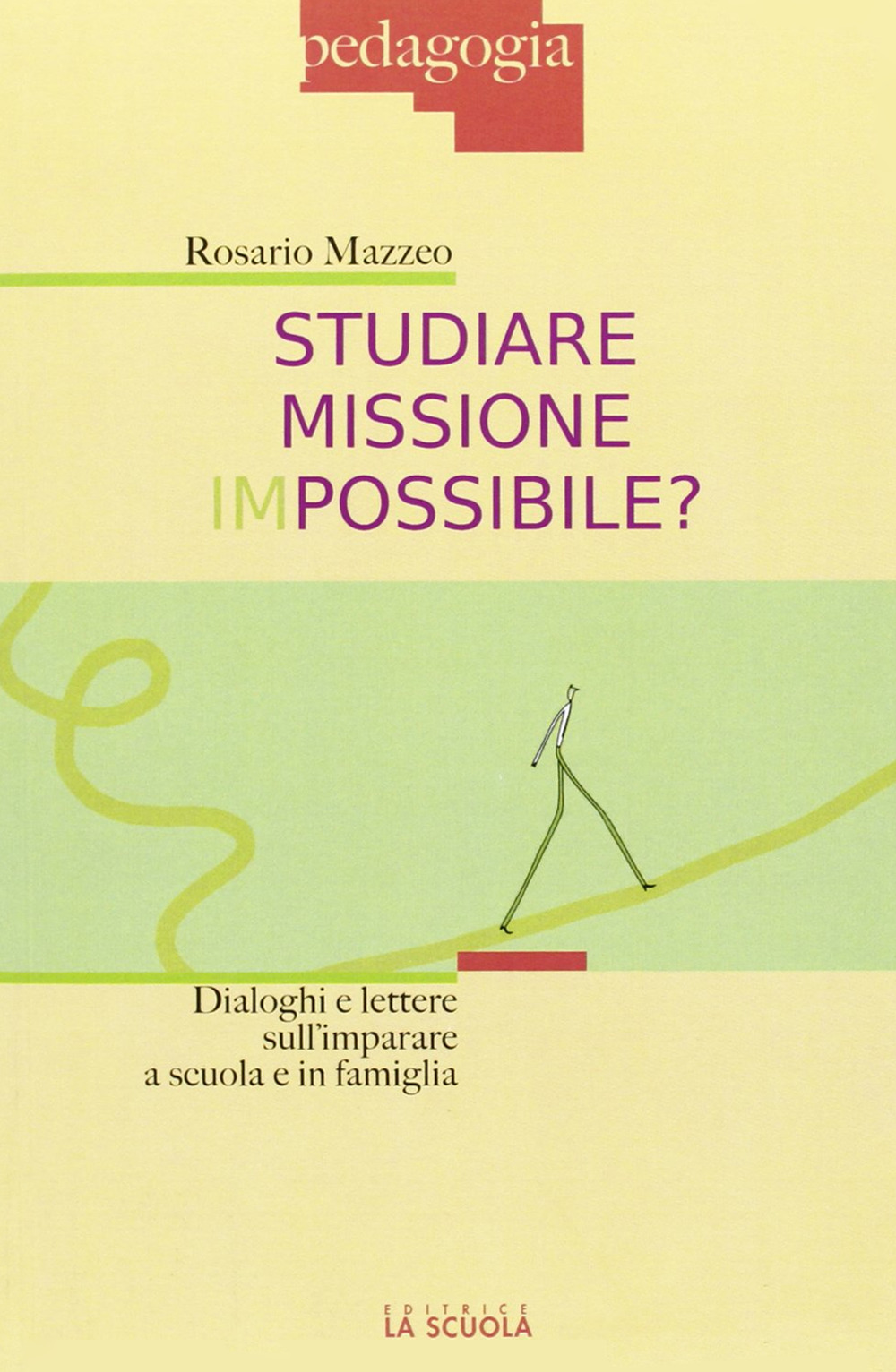 Studiare missione impossibile? Dialoghi e lettere sull'imparare a scuola e in famiglia