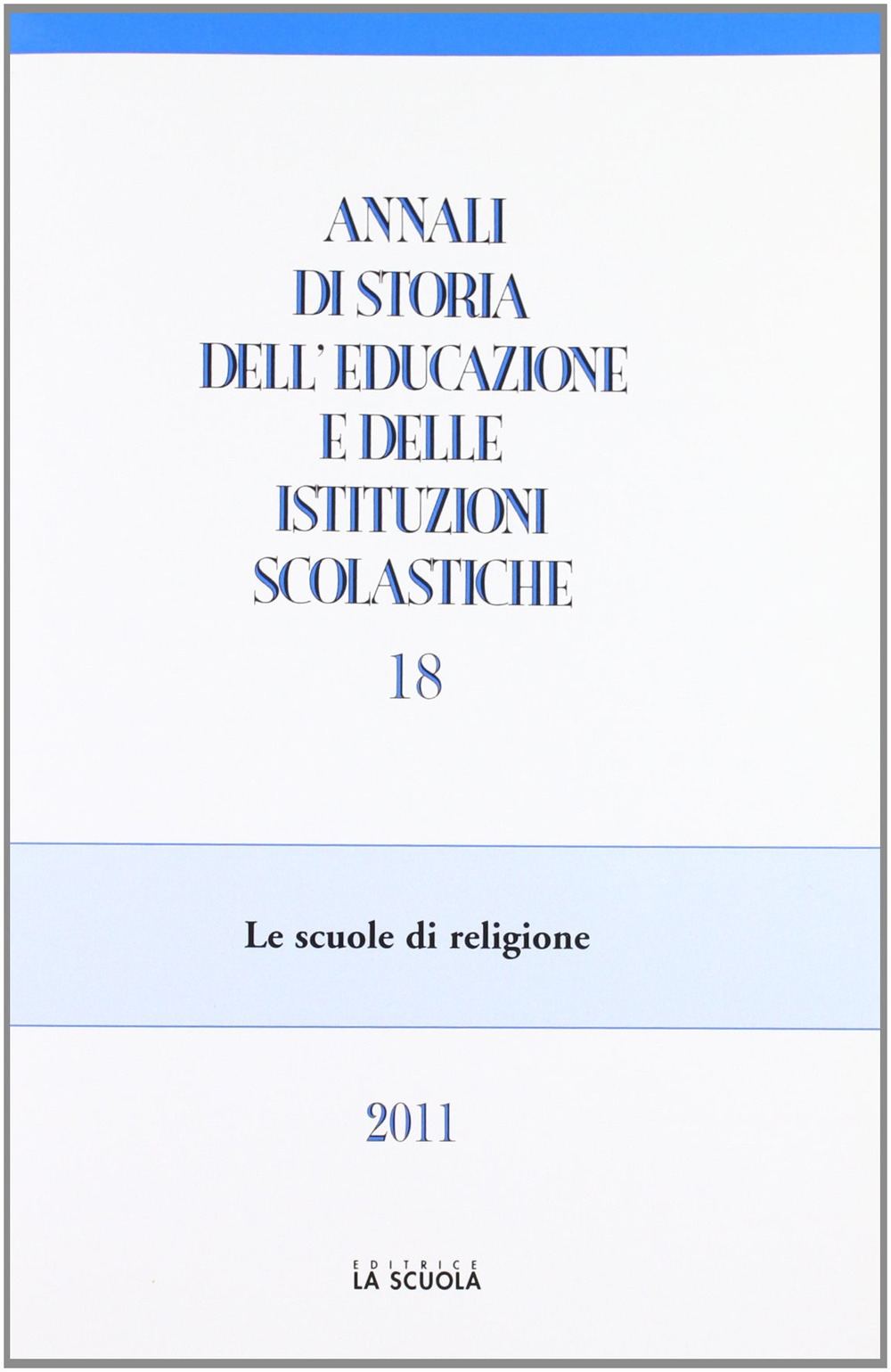 Annali di storia dell'educazione e delle istituzioni scolastiche. Vol. 18: Le scuole di religione