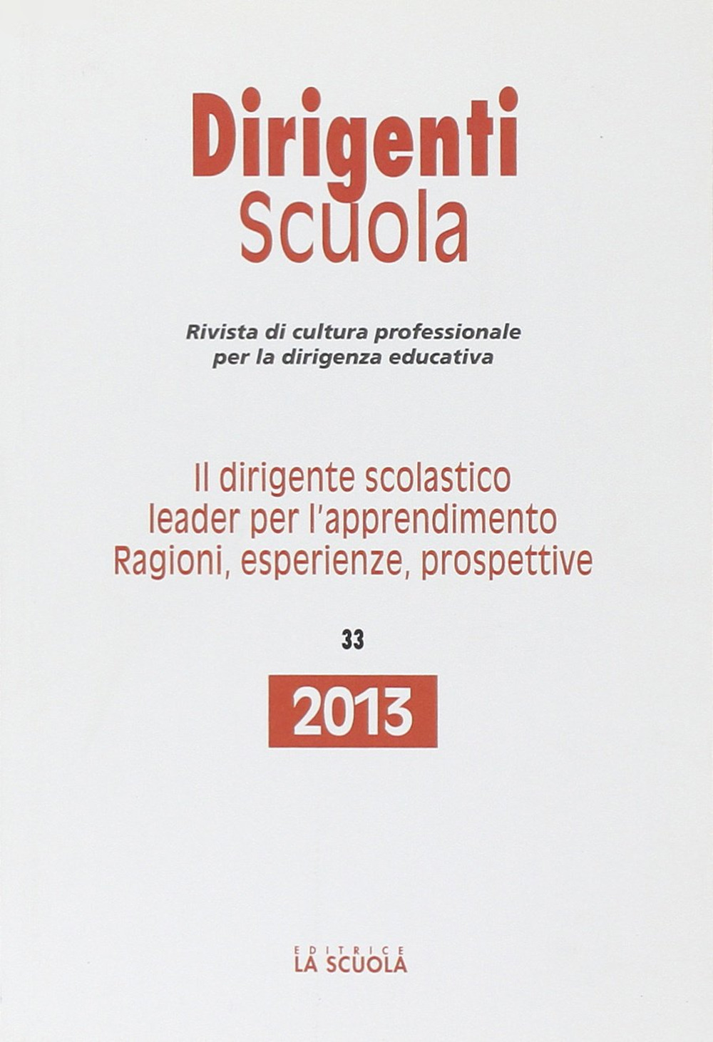 Il dirigente scolastico leader per l'apprendimento. Ragioni, esperienze, prospettive. Annuario dirigenti scuola 2013