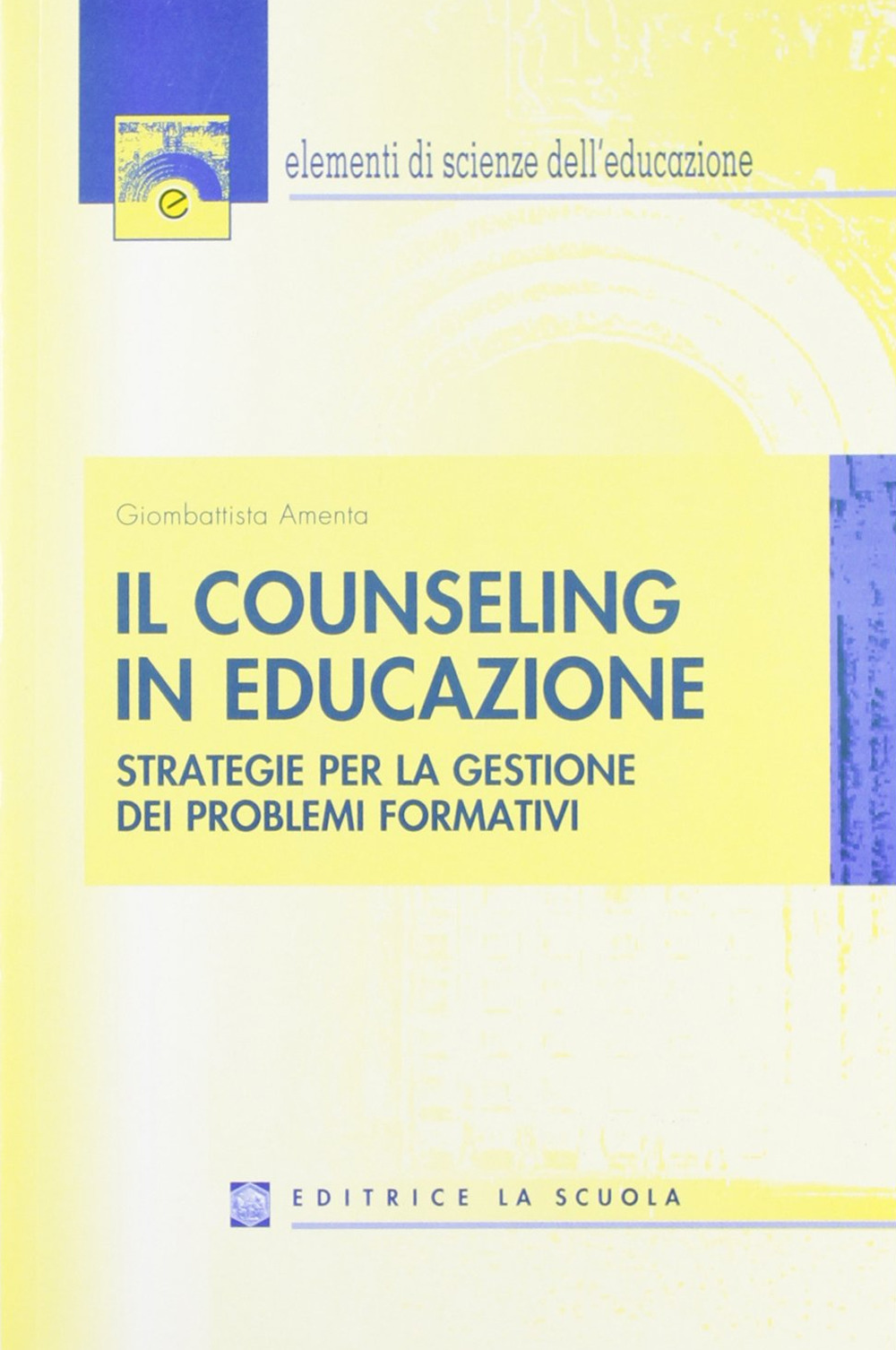 Il counseling in educazione. Strategie per la gestione dei problemi formativi