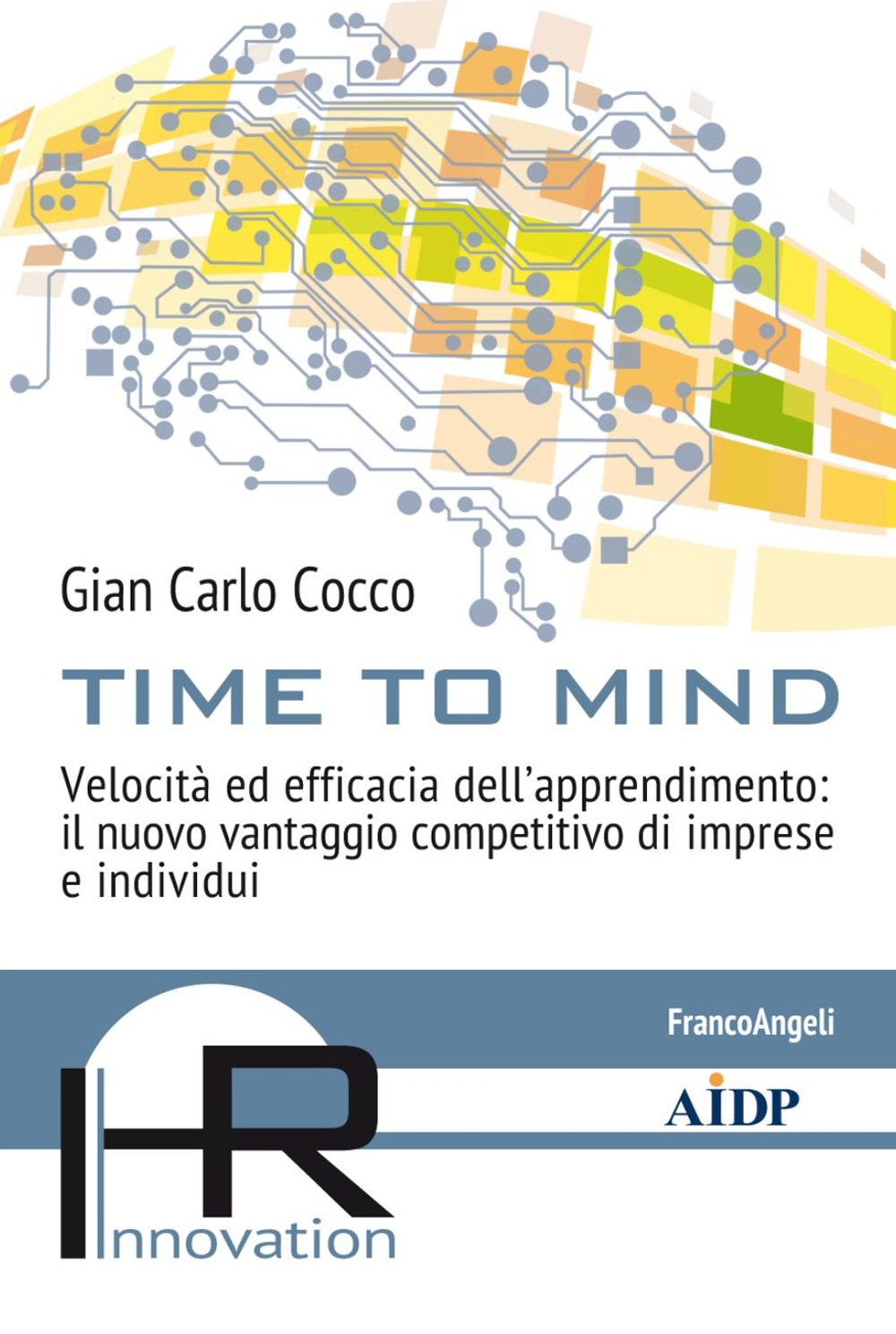 Time to mind. Velocità ed efficacia dell’apprendimento: il nuovo vantaggio competitivo di imprese e individui
