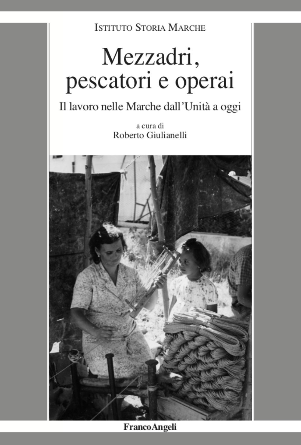 Mezzadri, pescatori e operai. Il lavoro nelle Marche dall’Unità a oggi
