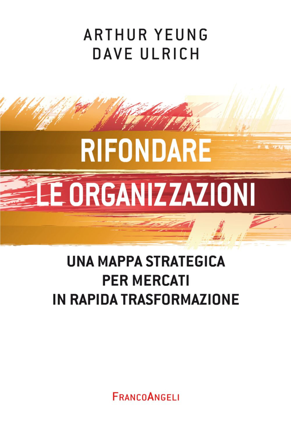Rifondare le organizzazioni. Una mappa strategica per mercati in rapida trasformazione