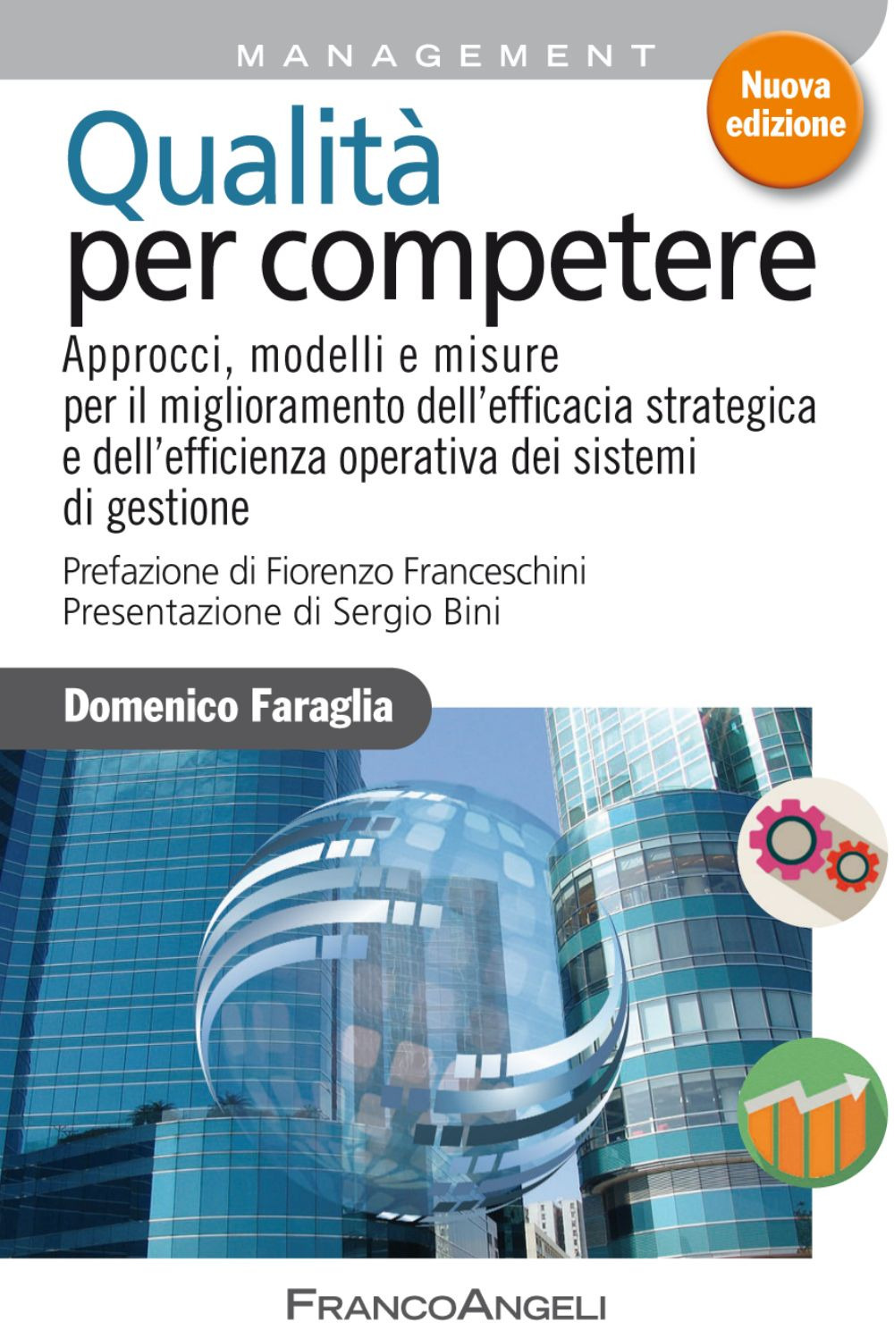 Qualità per competere. Approcci, modelli e misure per il miglioramento dell'efficacia strategica e dell'efficienza operativa dei sistemi di gestione