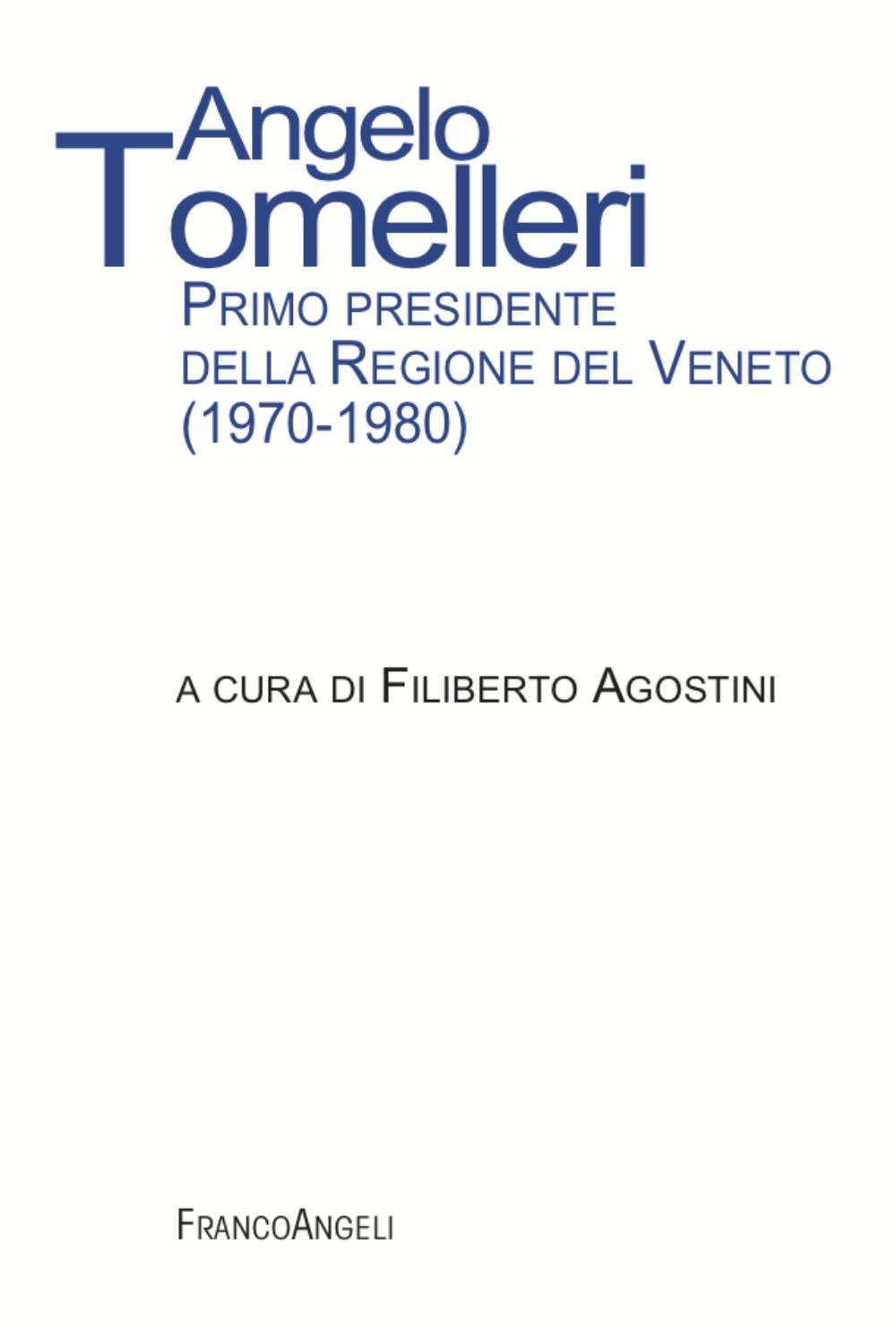 Angelo Tomelleri. Primo presidente della Regione del Veneto (1970-1980)