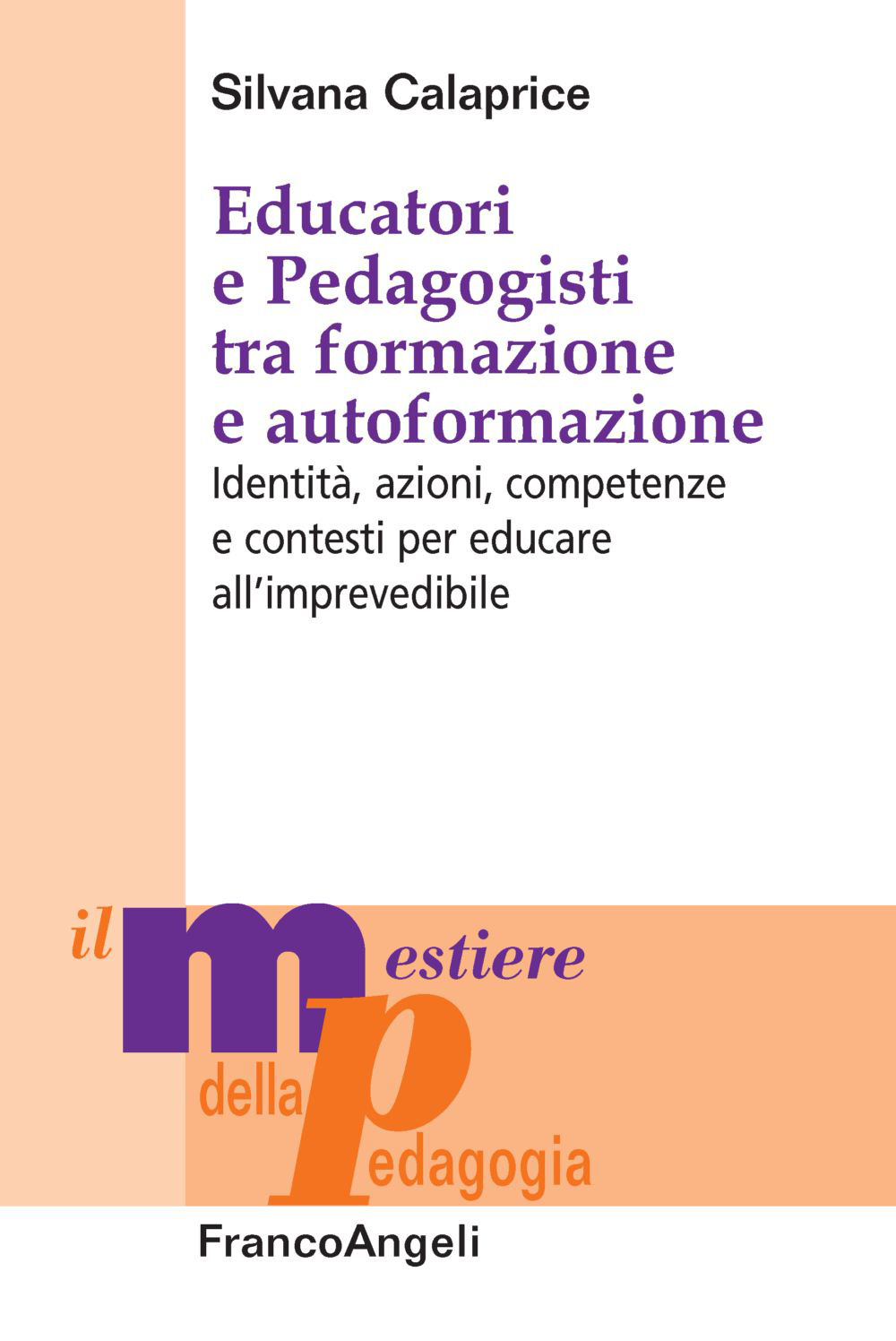 Educatori e pedagogisti tra formazione e autoformazione. Identità, azioni, competenze e contesti per educare all’imprevedibile