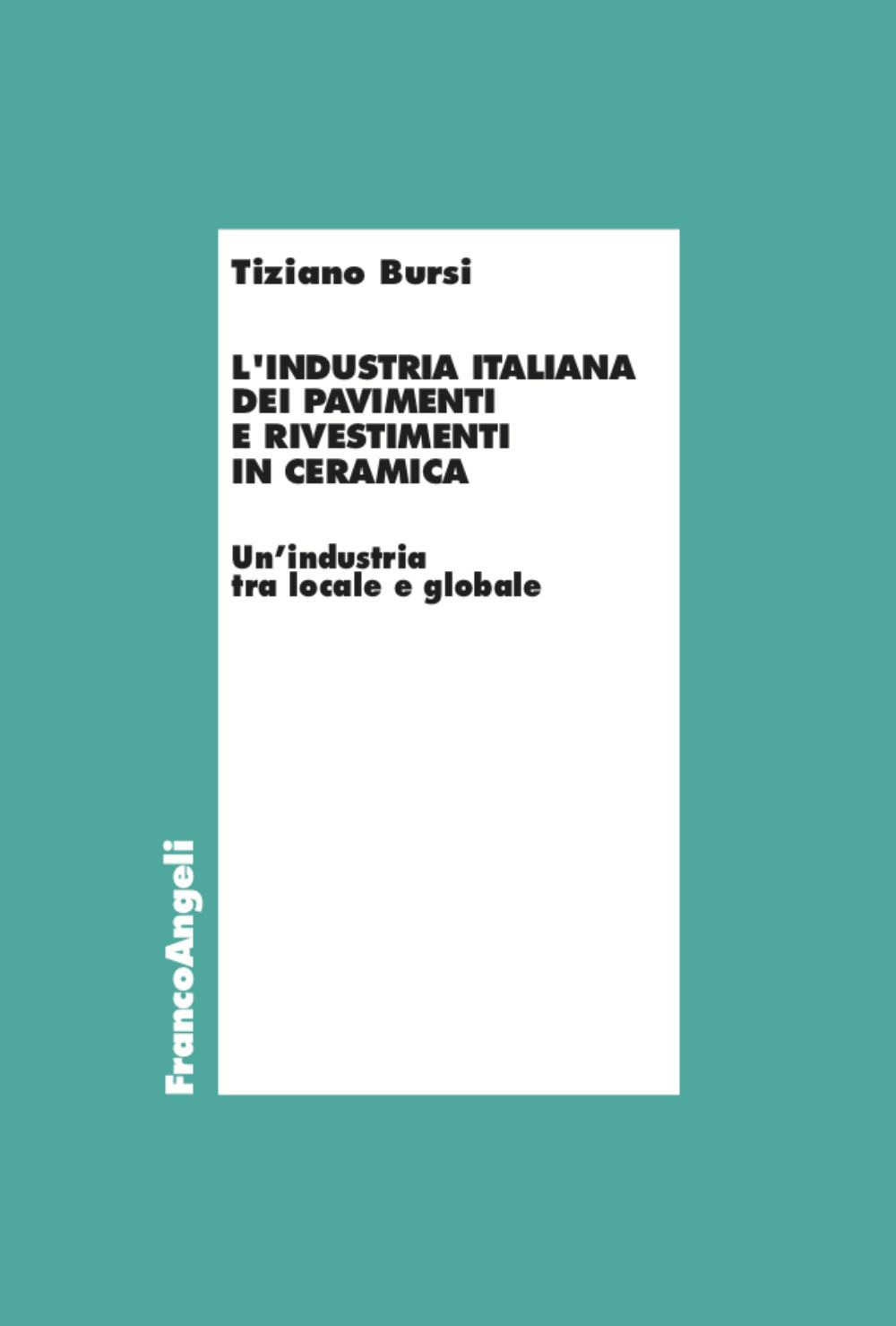 L'industria italiana dei pavimenti e rivestimenti in ceramica. Un’industria tra locale e globale