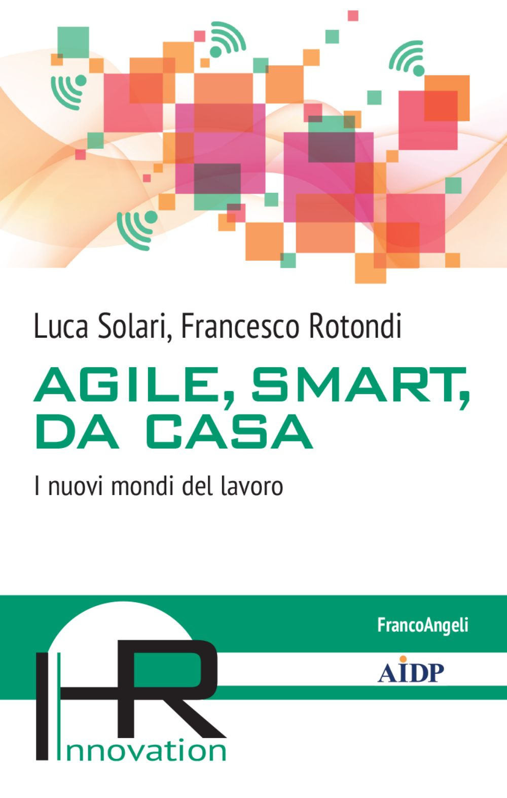 Agile, smart, da casa. I nuovi mondi del lavoro