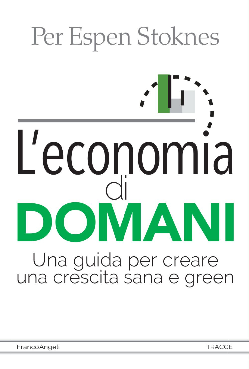L'economia di domani. Una guida per creare una crescita sana e green