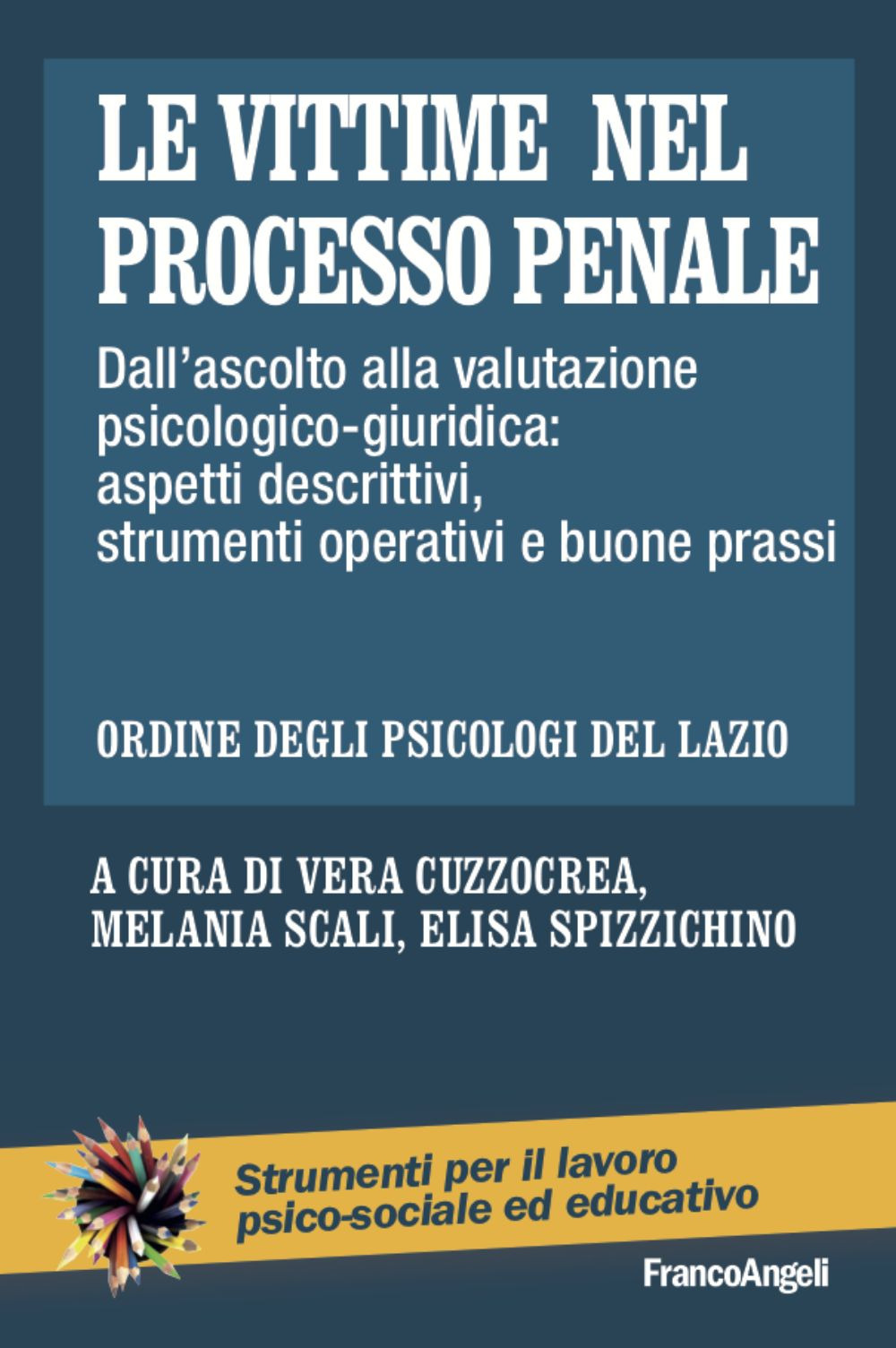 Le vittime nel processo penale. Dall’ascolto alla valutazione psicologico-giuridica: aspetti descrittivi, strumenti operativi e buone prassi